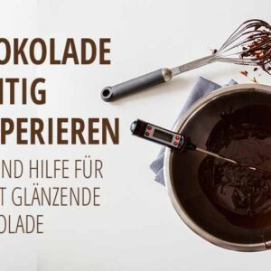 Schokolade & Kuvertüre richtig temperieren. Tipps und Hilfe zum Schmelzen für perfekt glänzende Schokolade.