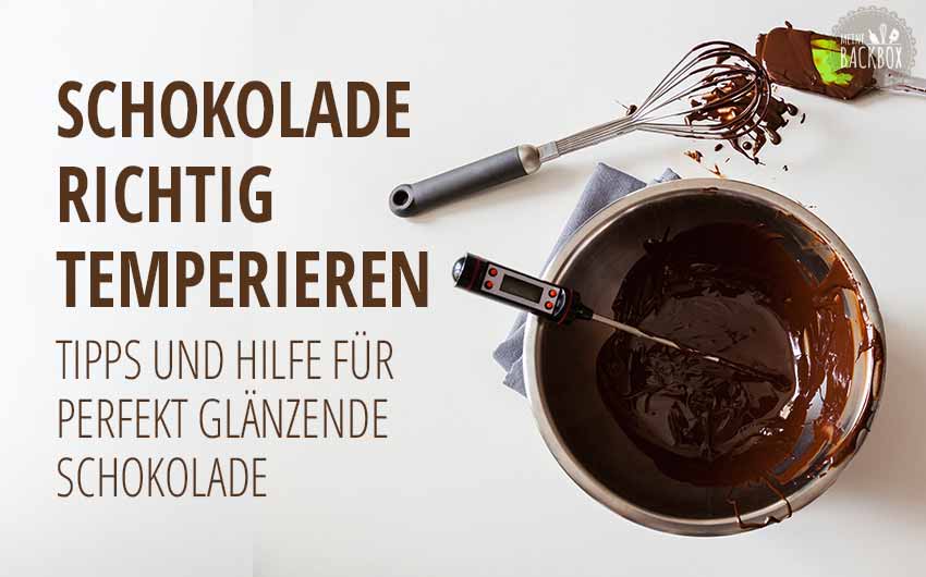 Schokolade & Kuvertüre richtig temperieren. Tipps und Hilfe zum Schmelzen für perfekt glänzende Schokolade.